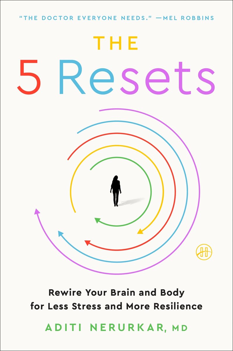 The 5 Resets: Rewire Your Brain and Body for Less Stress and More Resilience