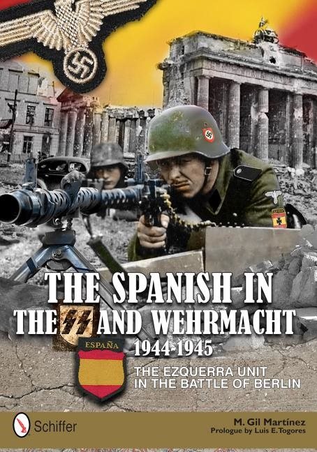 Spanish in the ss and wehrmacht, 1944-1945 - the ezquerra unit in the battl