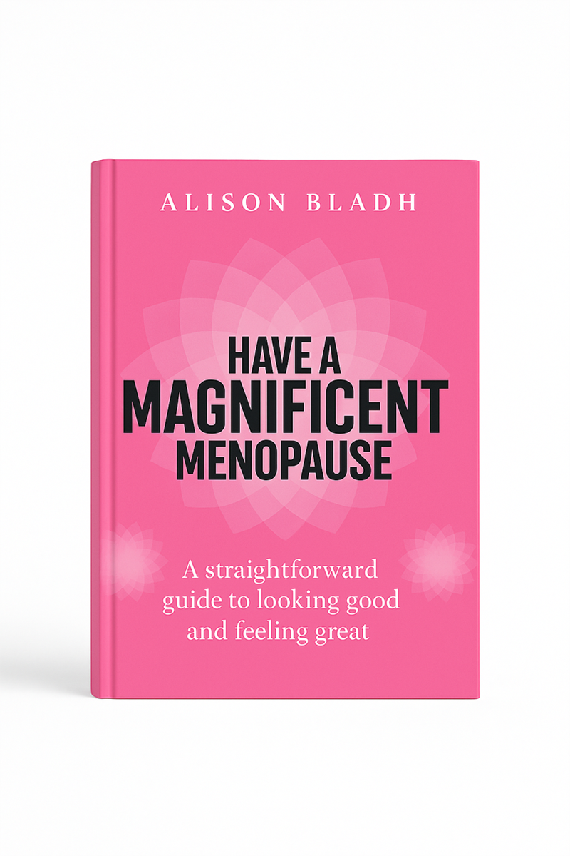 Have a magnificent menopause : a straightforward guide to looking good and feeling great