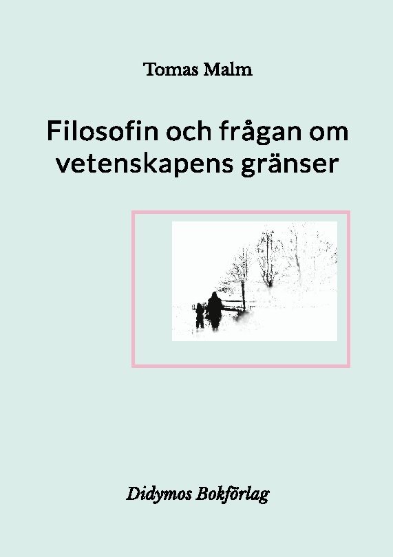 Filosofin och frågan om vetenskapens gränser : filosofiska uppsatser om vetenskapens gränser