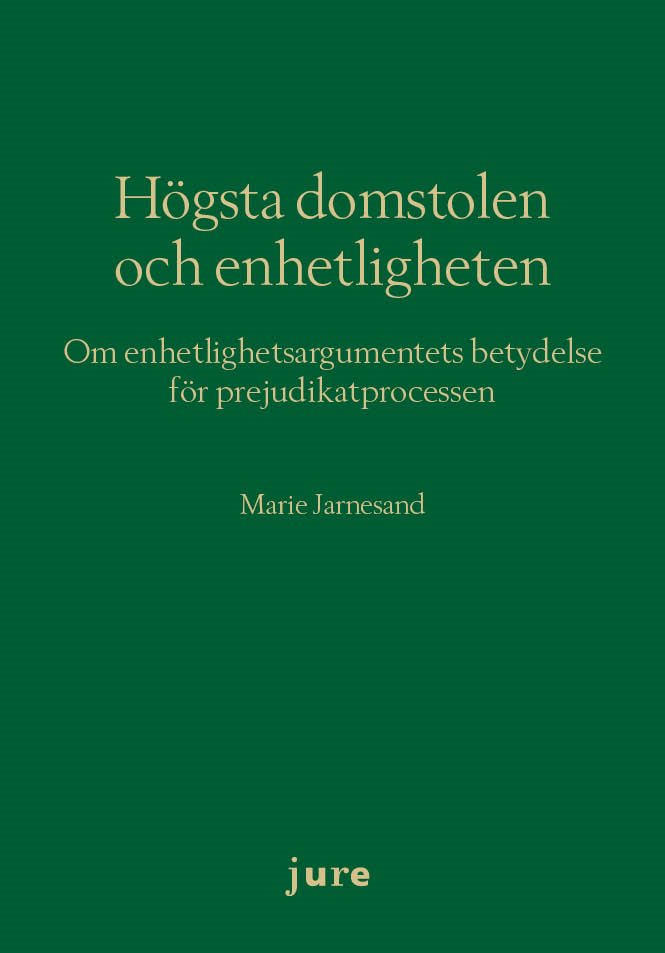 Högsta domstolen och enhetligheten : om enhetlighetsargumentets betydelse för prejudikatprocessen