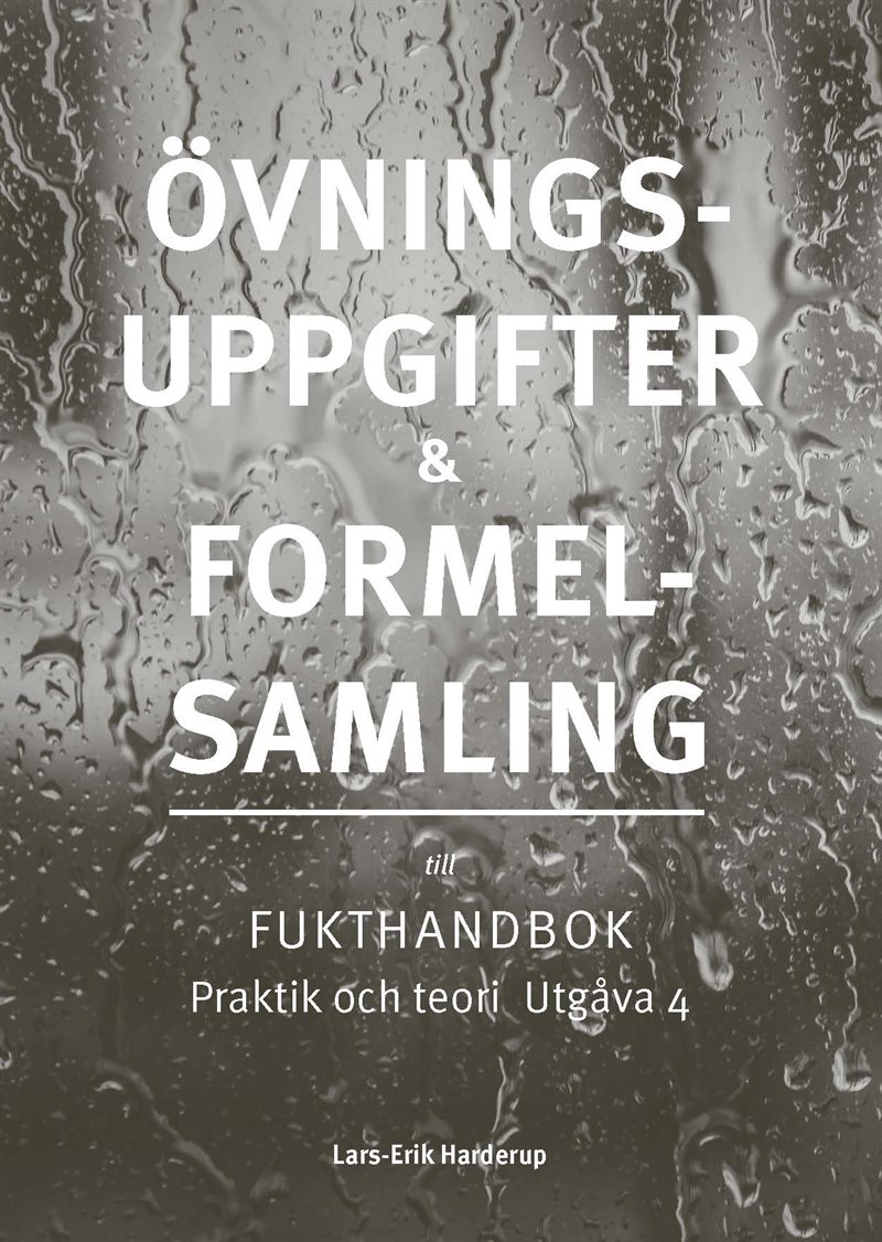Övningsuppgifter & Formelsamling : fukthandbok praktik och teori utgåva 4
