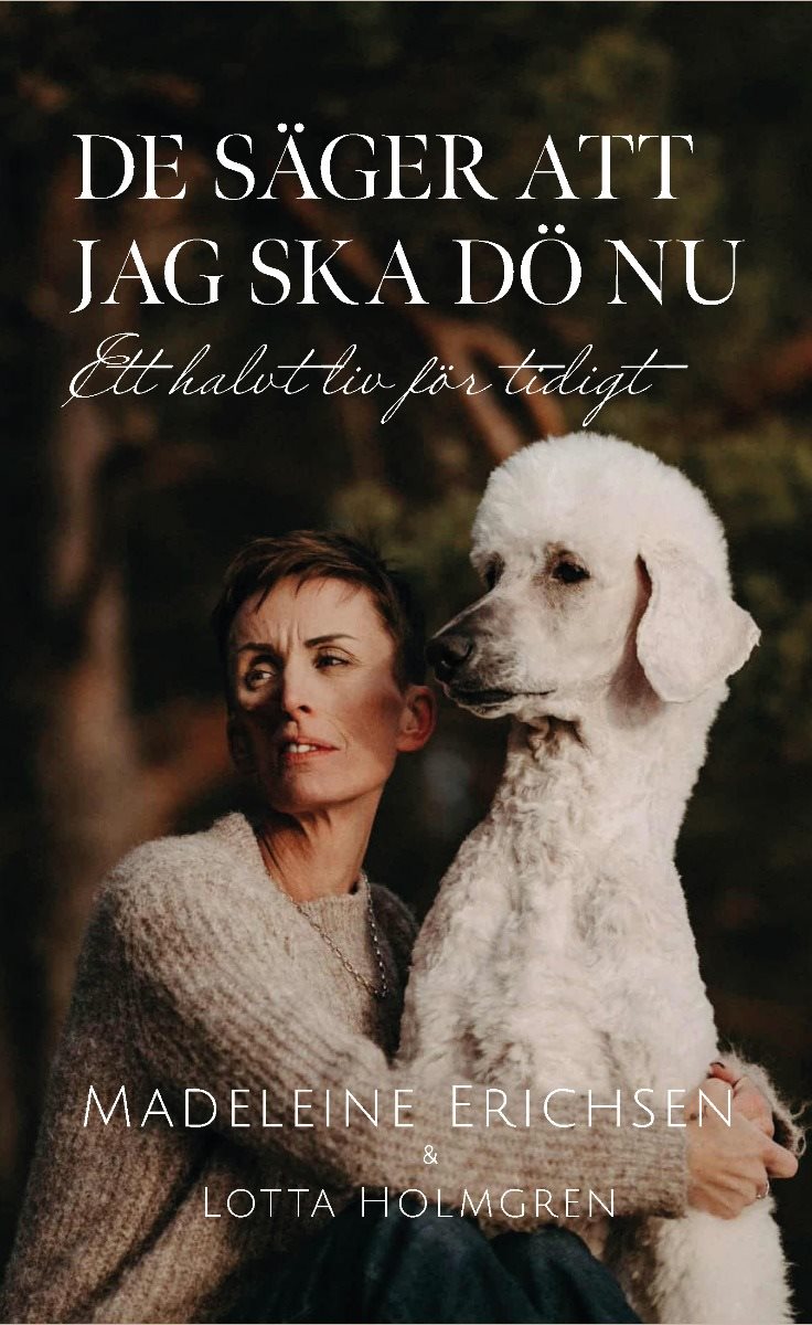 De säger att jag ska dö nu : ett halvt liv för tidigt