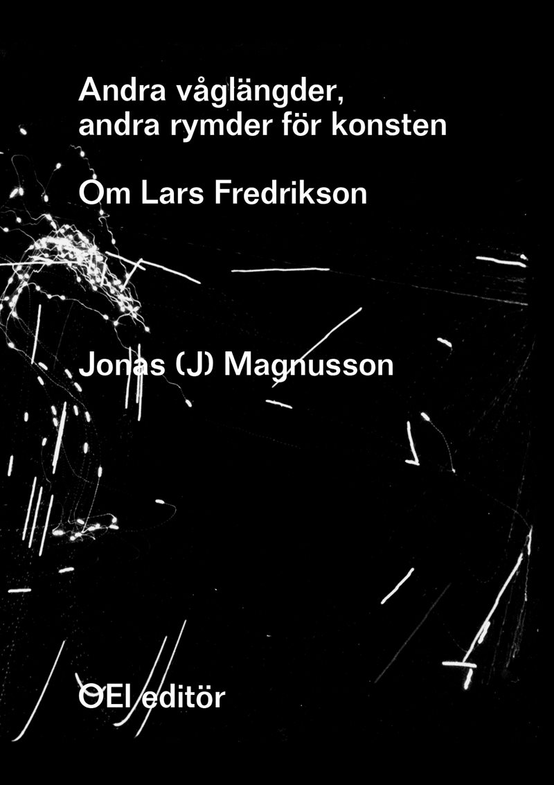Andra våglängder, andra rymder för konsten. Om Lars Fredrikson