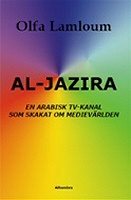 Al-Jazira, En arabisk TV-kanal som skakat om medievärlden