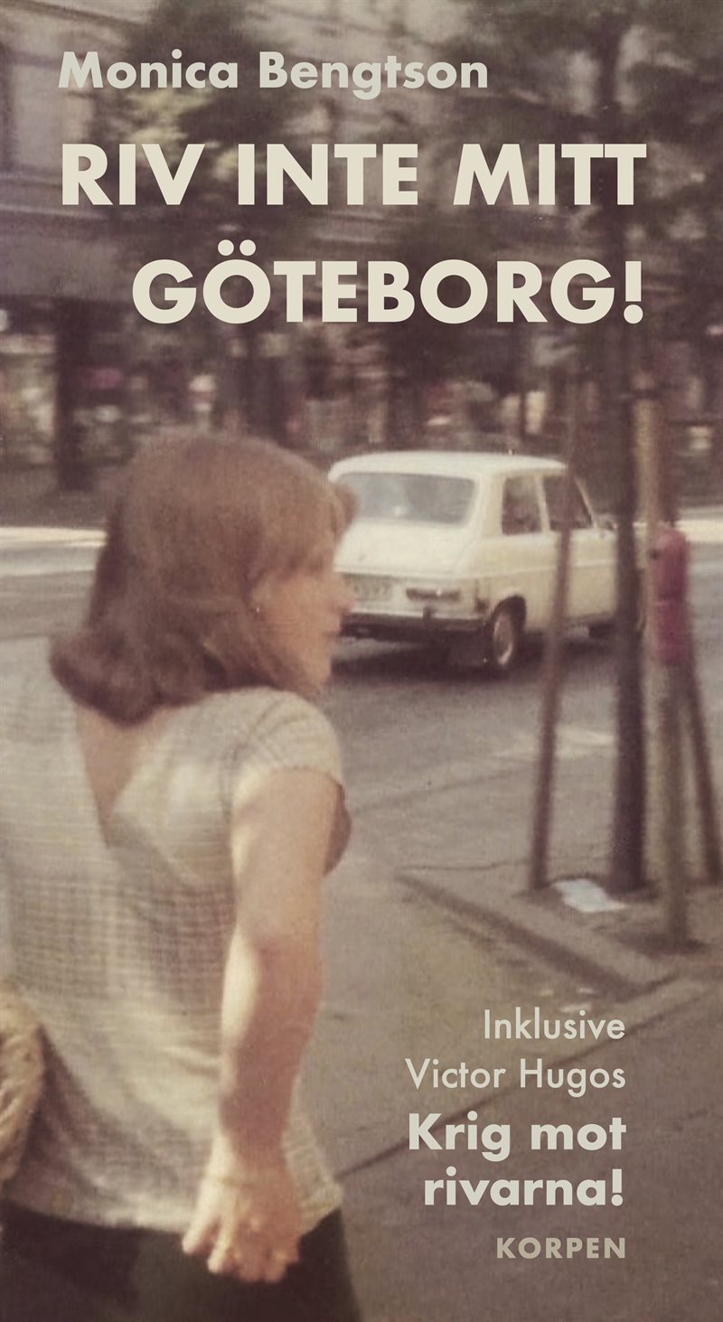 Riv inte mitt Göteborg! : inklusive Victor Hugos "Krig mot rivarna!"